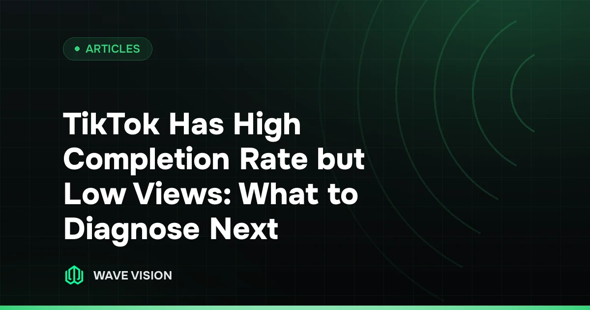 TikTok Has High Completion Rate but Low Views: What to Diagnose Next