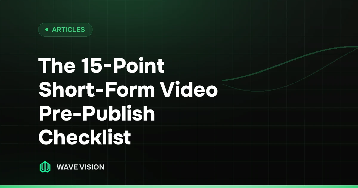 The 15-Point Short-Form Video Pre-Publish Checklist