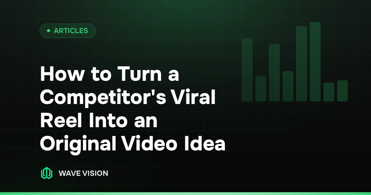 How to Turn a Competitor's Viral Reel Into an Original Video Idea